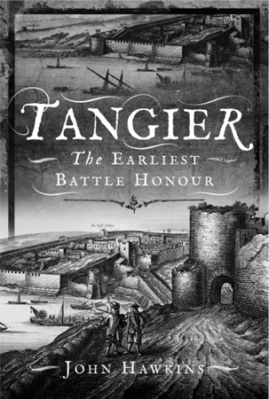 the front cover of Tangier The Earliest Battle Honour by John Hawkins